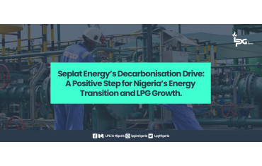 Seplat Energy’s Decarbonisation Drive: A Positive Step for Nigeria’s Energy Transition and LPG Growth