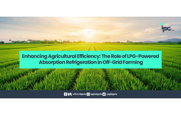 Enhancing Agricultural Efficiency: The Role of LPG-Powered Absorption Refrigeration in Off-Grid Farming