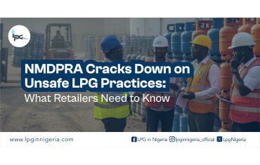 NMDPRA Cracks Down on Unsafe LPG Practices: What Retailers Need to Know