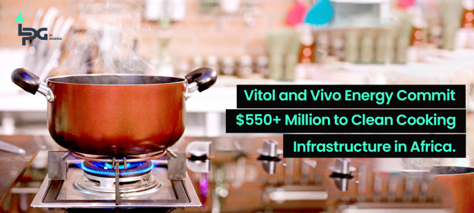 Vitol and Vivo Energy Commit $550+ Million to Clean Cooking Infrastructure in Africa.