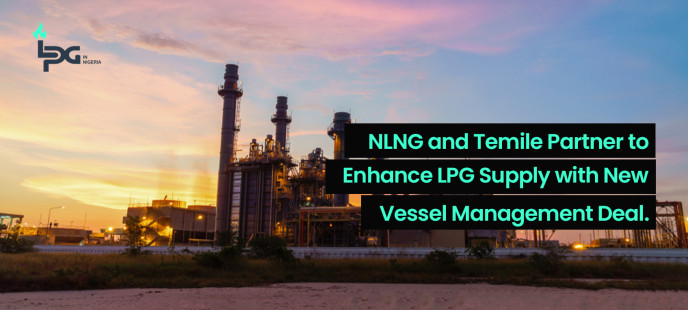 NLNG and Temile Partner to Enhance LPG Supply with New Vessel Management Deal