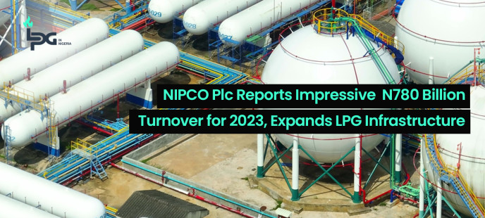 NIPCO Plc Reports Impressive N780 Billion Turnover for 2023, Expands LPG Infrastructure