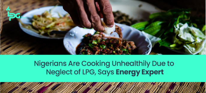 Nigerians Are Cooking Unhealthily Due to Neglect of LPG, Says Energy Expert