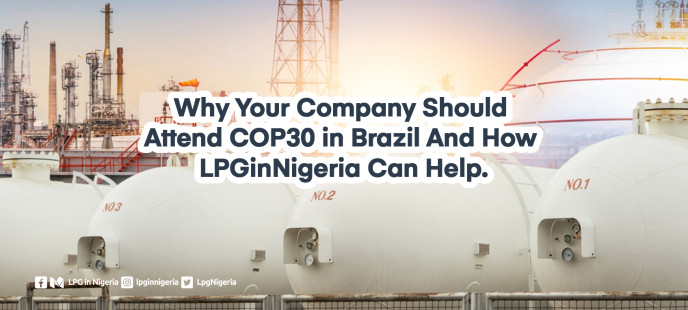 Why Your Company Should Attend COP30 in Brazil And How LPGinNigeria Can Help
