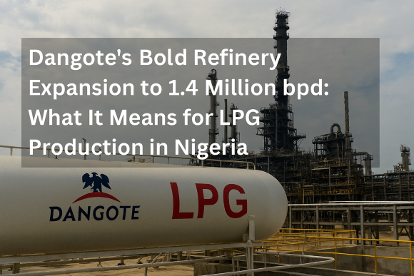 Dangote’s Bold Refinery Expansion to 1.4 Million bpd: What It Means for LPG Production in Nigeria