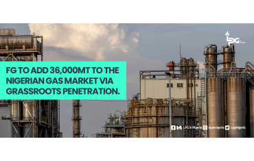 FG TO ADD 36,000MT TO THE NIGERIAN GAS MARKET VIA GRASSROOTS PENETRATION.