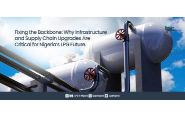 Fixing the Backbone: Why Infrastructure and Supply Chain Upgrades Are Critical for Nigeria’s LPG Future.