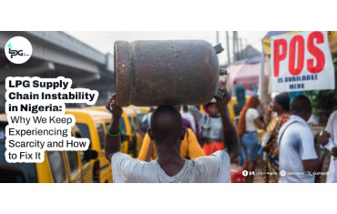 LPG Supply Chain Instability in Nigeria: Why We Keep Experiencing Scarcity and How to Fix It